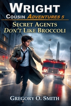 Secret Agents Don't Like Broccoli (Wright Cousin Adventures) - Book #5 of the Wright Cousin Adventures