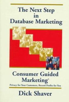 Hardcover The Next Step in Database Marketing: Consumer Guided Marketing: Privacy for Your Customers, Record Profits for You Book