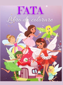 Fata Libro da colorare: Libro da colorare delle fate per bambini: Fate carine e magiche, immagini di fiabe fantastiche per bambini I Ragazzi e ragazze ... per bambini 2-6 I 4-8 anni