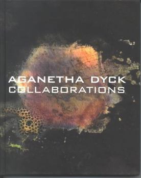Hardcover Aganetha Dyck: Collaborations Book