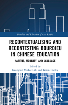 Hardcover Recontextualising and Recontesting Bourdieu in Chinese Education: Habitus, Mobility and Language Book