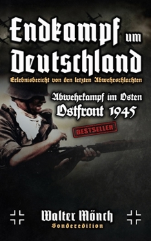 Paperback Endkampf um Deutschland - Ostfront 1945 - Erlebnisbericht von den letzten Abwehrschlachten - Abwehrkampf im Osten [German] Book