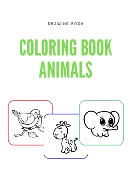 Paperback Coloring Book Animals: Drawing pages A coloring book for Little Hands with Thick Lines, Fun Early Learning for Ages 4-6, 8-12, Boys and Girls Book