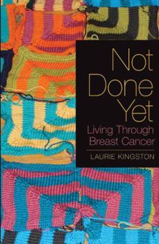 Paperback Not Done Yet: Living Through Breast Cancer Book