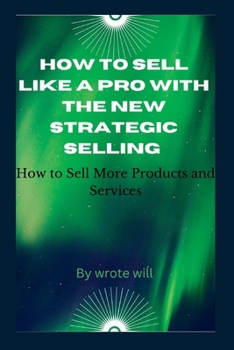 Paperback How to Sell Like a Pro with The New Strategic Selling: How to Sell More Products and Services Book
