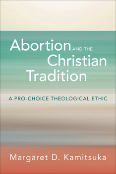 Paperback Abortion and the Christian Tradition: A Pro-Choice Theological Ethic Book