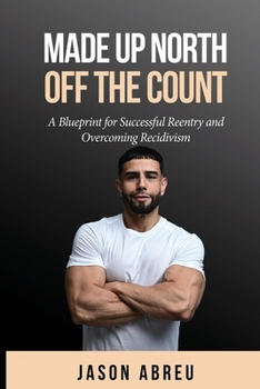Paperback Made Up North: Off The Count - A Blueprint for Successful Reentry and Overcoming Recidivism Book