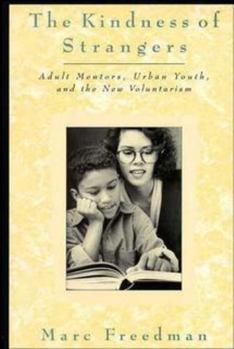 Hardcover The Kindness of Strangers: Adult Mentors, Urban Youth, and the New Volunteerism Book