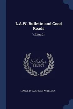 Paperback L.A.W. Bulletin and Good Roads: V.22, no.21 Book