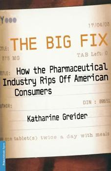 Paperback The Big Fix: How the Pharmaceutical Industry Rips Off American Consumers Book