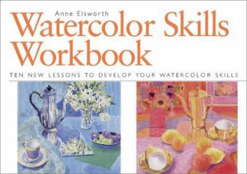Hardcover Watercolor Skills Workbook: Develop Your Artistic Skills in Ten Easy Lessons Book