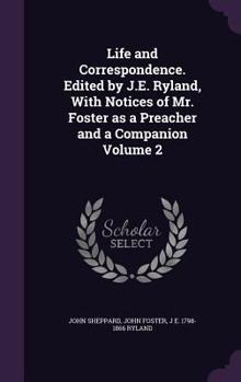 Hardcover Life and Correspondence. Edited by J.E. Ryland, With Notices of Mr. Foster as a Preacher and a Companion Volume 2 Book