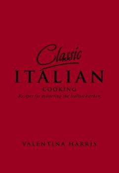Hardcover Classic Italian Cooking: Recipes for Mastering the Italian Kitchen Book