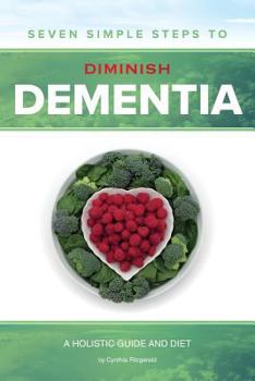 Paperback Seven Simple Steps to Diminish Dementia: A Holistic Guide and Diet Book