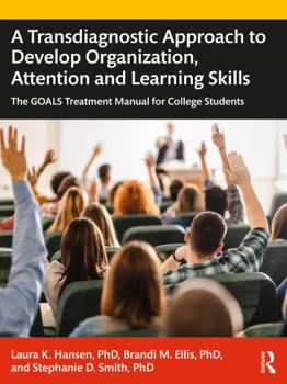 Paperback A Transdiagnostic Approach to Develop Organization, Attention and Learning Skills: The Goals Treatment Manual for College Students Book