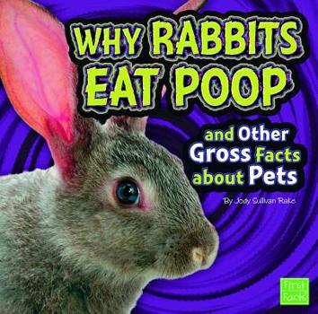 Hardcover Why Rabbits Eat Poop and Other Gross Facts about Pets Book