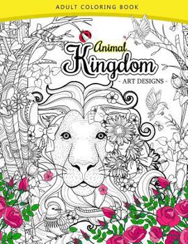Paperback Animal Kingdom adult coloring book: An Adult coloring book Lion, Tiger, Bird, Rabbit, Elephant and Horse Book
