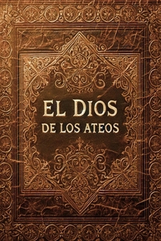 El Dios de los Ateos (Spanish Edition)