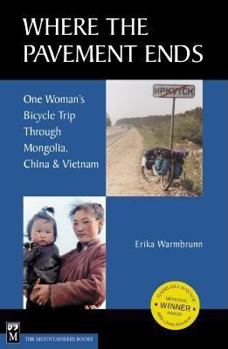 Hardcover Where the Pavement Ends: One Woman's Bicycle Trip Through Mongolia, China, & Vietnam Book