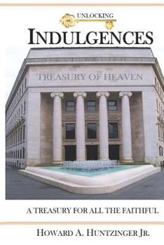 Paperback Unlocking Indulgences: A TREASURY FOR ALL THE FAITHFUL (Large Print) Book