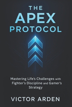 Paperback The Apex Protocol: Mastering Life's Challenges with Fighter's Discipline and Gamer's Strategy Book
