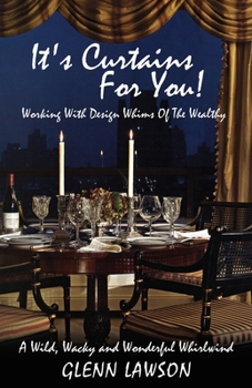 Paperback It's Curtains For You! Working With Design Whims Of The Wealthy Book
