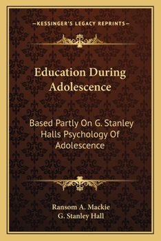 Paperback Education During Adolescence: Based Partly On G. Stanley Halls Psychology Of Adolescence Book