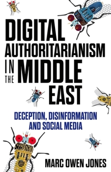 Hardcover Digital Authoritarianism in the Middle East: Deception, Disinformation and Social Media Book
