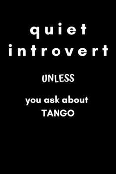 Paperback Quiet Introvert unless You Ask About Tango: Lined notebook for argentine tango dancers (addicts) Book