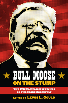 Hardcover Bull Moose on the Stump: The 1912 Campaign Speeches of Theodore Roosevelt Book