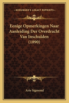 Paperback Eenige Opmerkingen Naar Aanleiding Der Overdracht Van Inschulden (1890) [Dutch] Book