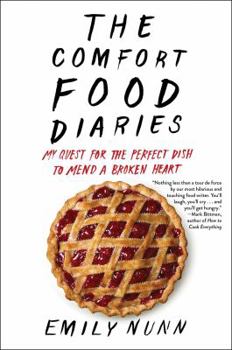 Hardcover The Comfort Food Diaries: My Quest for the Perfect Dish to Mend a Broken Heart Book