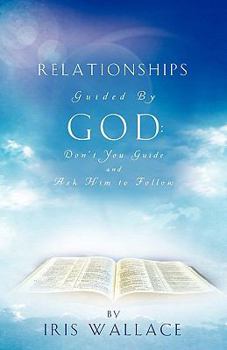 Paperback Relationships Guided by God: Don't You Guide and Ask Him to Follow Book