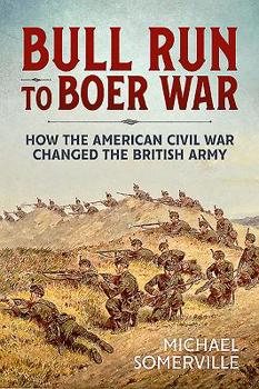 Bull Run to Boer War: How the American Civil War Changed the British Army - Book  of the Wolverhampton Military Studies