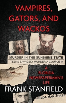 Paperback Vampires, Gators, And Wackos: A Florida Newspaperman's Life Book