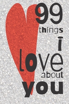 Paperback 99 Things I Love About You: A Valentines Day gift to personalise for the one you love. Book