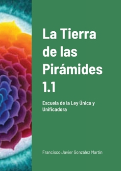 Paperback La Tierra de las Pirámides 1.1: Escuela de la Ley Única y Unificadora [Spanish] Book