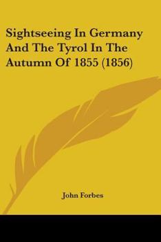 Paperback Sightseeing In Germany And The Tyrol In The Autumn Of 1855 (1856) Book