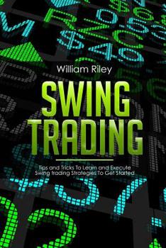 Paperback Swing Trading: Tips and Tricks to Learn and Execute Swing Trading Strategies to Get Started Book