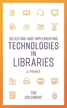 Paperback Selecting and Implementing Technologies in Libraries: A Primer Book