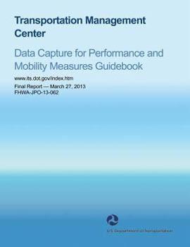 Transportation Management Center: Data Capture for Performance and Mobility Measures Guidebook