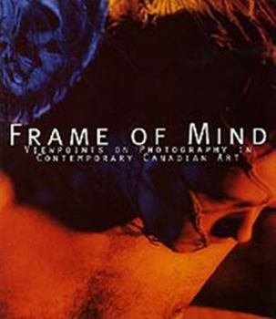 Paperback Frame of Mind: Viewpoints on Photography in Contemporary Canadian Art Book