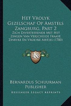 Paperback Het Vrolyk Gezelschap Op Amstels Zangburg, Part 2: Zich Diverteerende Met Het Zingen Van Verscheide Fraaye Zinryke En Vrolyke Airtjes (1780) [Chinese] Book