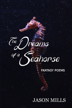 Paperback The Dreams of a Seahorse: Fantasy Poems Book