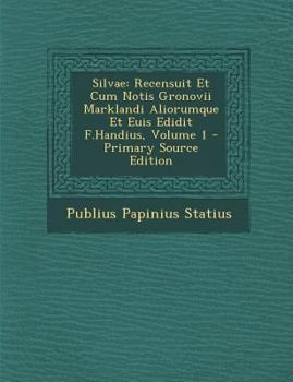 Paperback Silvae: Recensuit Et Cum Notis Gronovii Marklandi Aliorumque Et Euis Edidit F.Handius, Volume 1 [Latin] Book