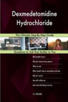 Paperback Dexmedetomidine Hydrochloride; The Ultimate Step-By-Step Guide Book