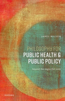Paperback Philosophy for Public Health and Public Policy: Beyond the Neglectful State Book