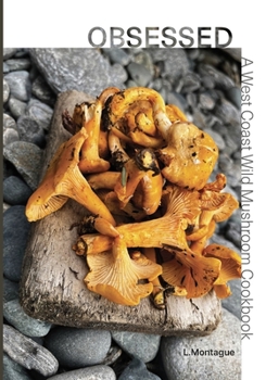 Paperback Obsessed: A West Coast Wild Mushroom Cookbook Book