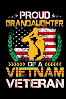 Proud Grandaughter Of A Vietnam Veteran: Veterans day Notebook |6 x 9 Blank Notebook , notebook journal, Dairy, 100 pages.