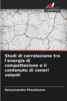 Paperback Studi di correlazione tra l'energia di compattazione e il contenuto di ceneri volanti [Italian] Book
